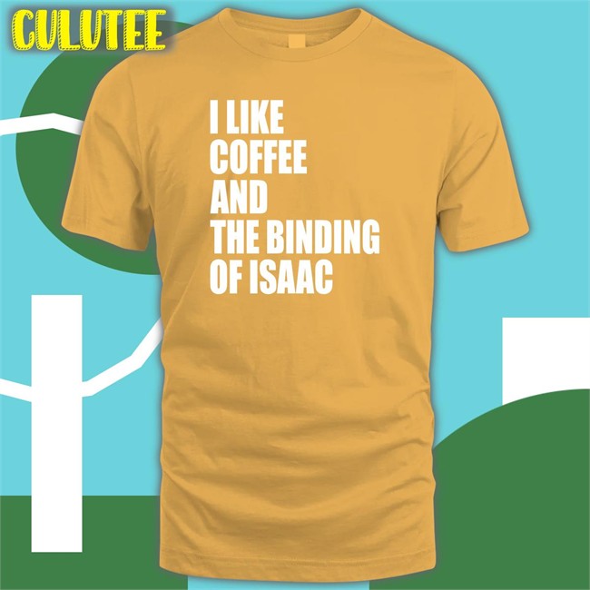 Eyvalyn I Like Coffee And The Binding Of Isaac Shirts