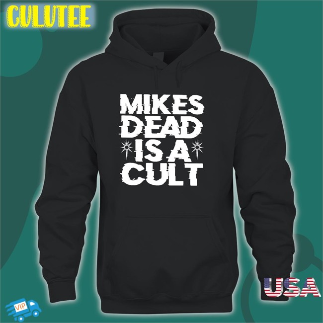 Mikes Dead Is A Cult Shirt