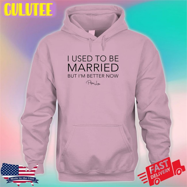 I Used To Be Married But I'm Better Now Piper Lou Hoodies Lisa Marie