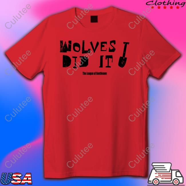 The League Of Gentlemen Wolves Did It Shirt