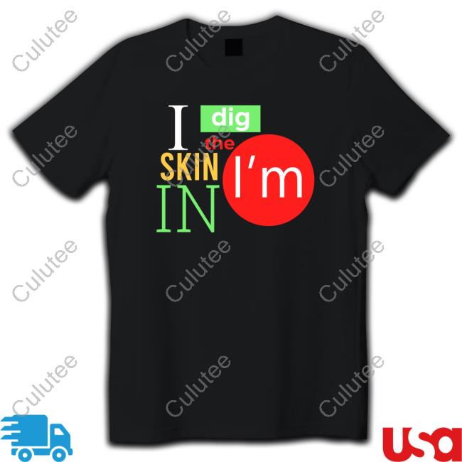 I Dig The Skin I'm In Hoodie Shirt Black