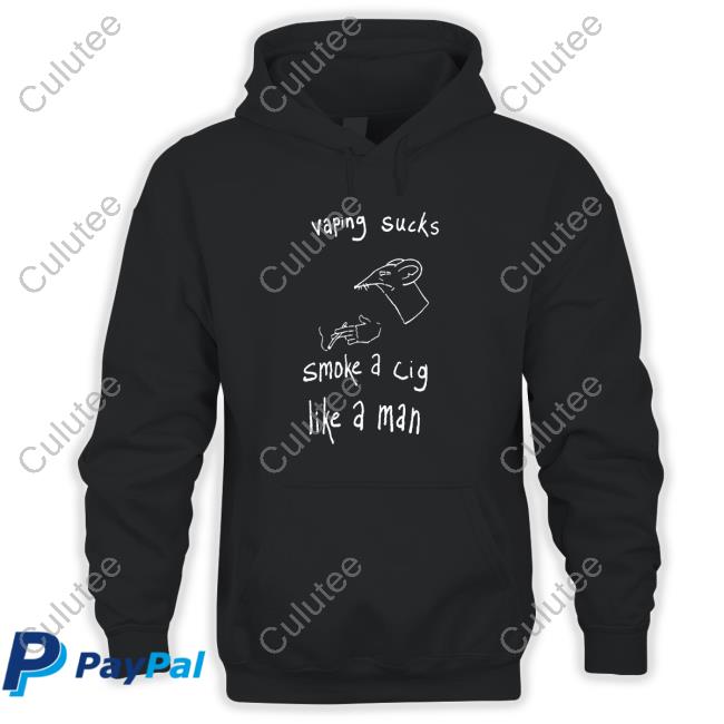 Vaping Sucks Smoke A Cig Like A Man Shirt 2022 Shirts That Go Hard
