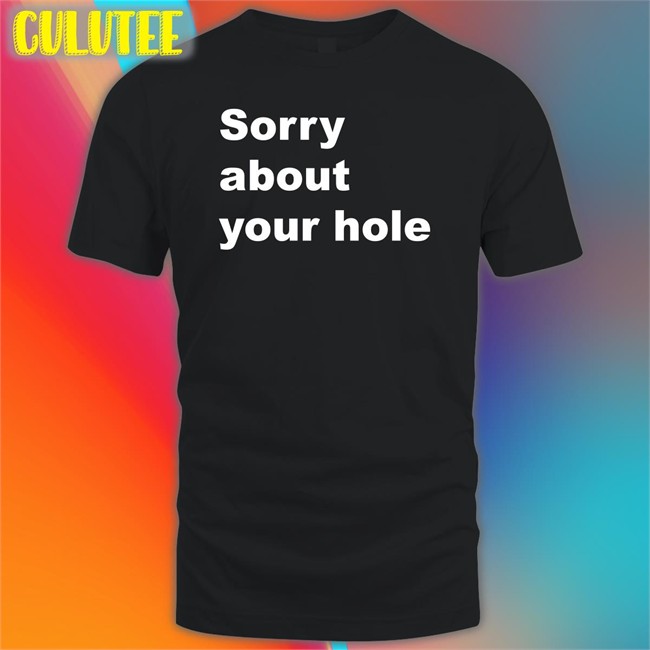 Sorry About Your Hole Sweatshirt