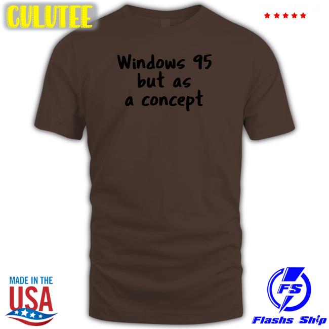 Crdudeyoutube Windows 95 But As A Concept T Shirt Cathode Ray Dude
