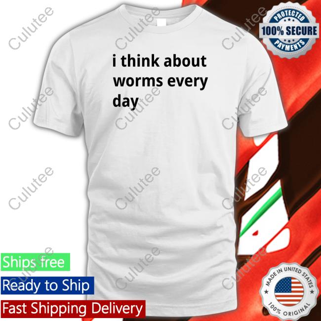 Shirtsthtgohard I Think About Worms Every Day Shirt