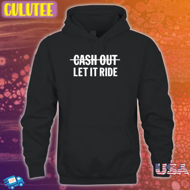 Bleacher Report Shop Br Betting Meek Mill Going Bad Cash Out Let It Ride Shirt