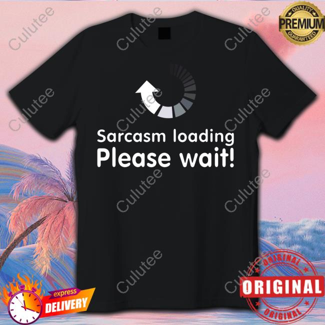 Sarcasm Loading Please Wait Hooded Sweatshirt Technodadreddit