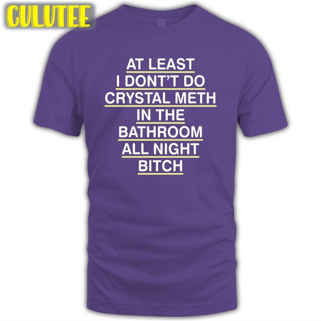 Shirts That Go Hard At Least I Don't Do Crystal Meth Classic Sweatshirt