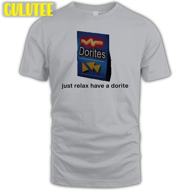 Shirts That Go Hard Just Relax Have A Dorite Tee Shirt Dorites