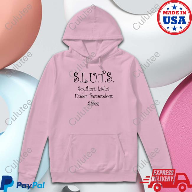 SLUTS Southern Ladies Under Tremendous Stress Shirt