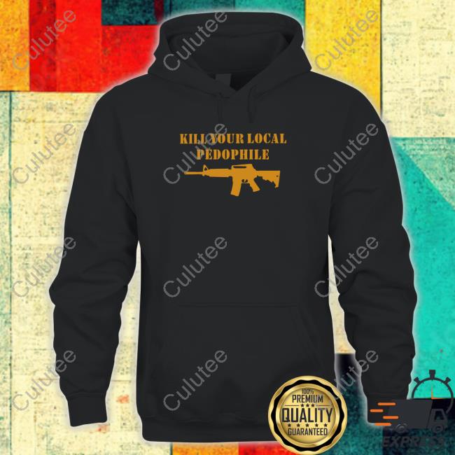 Kill Your Local Pedophile Shirts