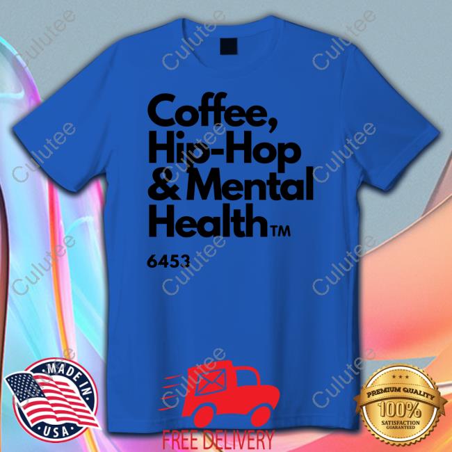 Ulovewendy Coffee Hip Hop And Mental Health Tee Shirt Chhamh