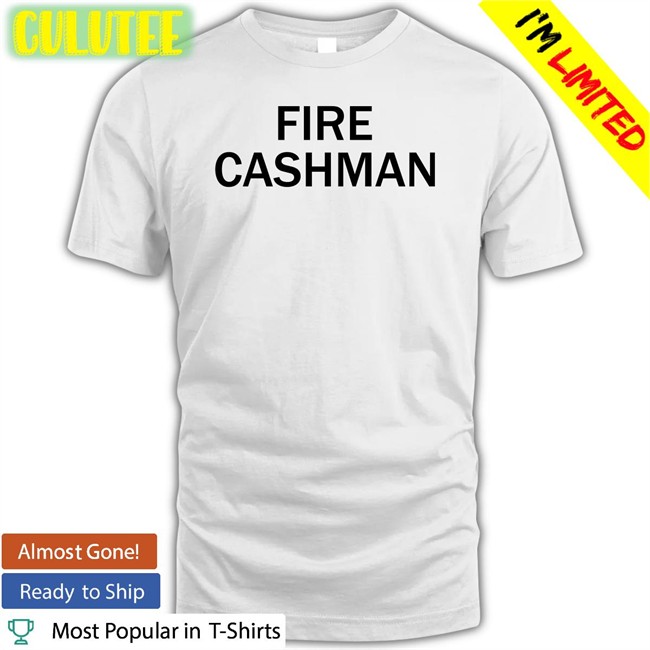 Fire Cashman New Shirt