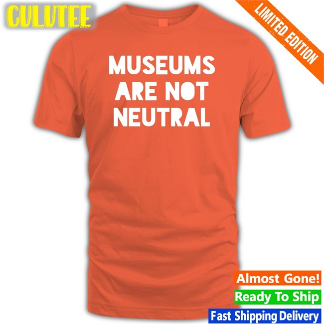 Adam Rizzo Museums Are Not Neutral Shirts Bonfire Merch