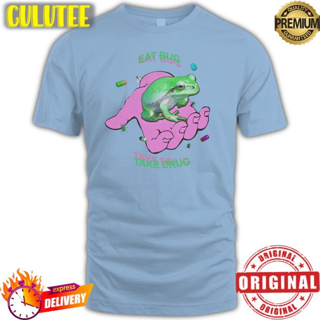 Shirts That Go Hard Eat Bug Take Drug Frog Shirt