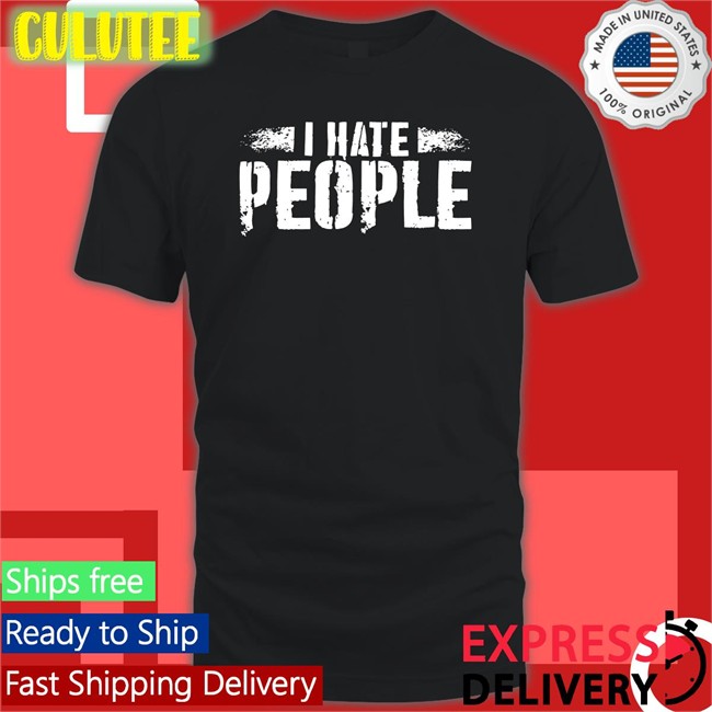 I Hate People Unisex T Shirt