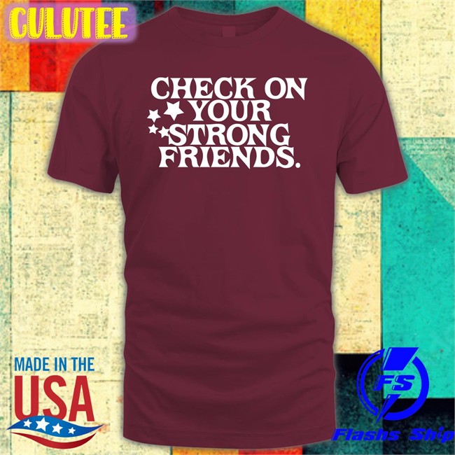 Josh Green Check On Your Strong Friends Shirt