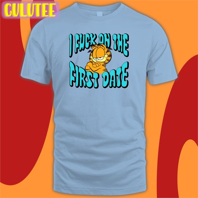 Shirts That Go Hard Garfield I Fuck On The First Date Hooded Sweatshirt