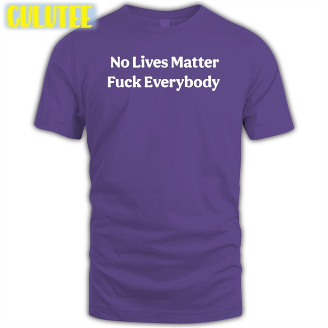 Black Bitcoinzay No Lives Matter Fuck Everybody Shirt