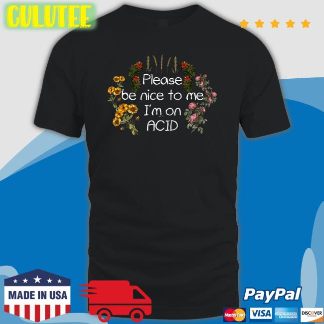 Please Be Nice To Me I'm On Acid Long Sleeve T Shirt Daveoshry