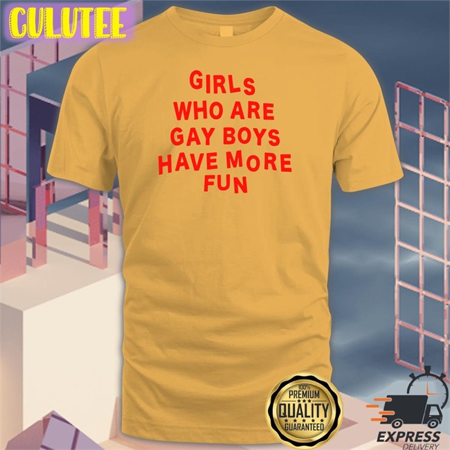 Bonfire Merch Ferrarya Girls Who Are Gay Boys Have More Fun Shirt