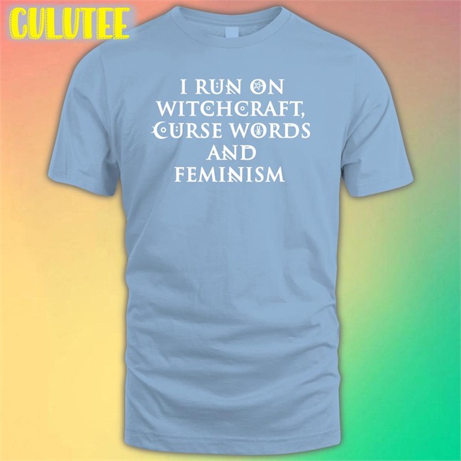 I Run On Witchcraft Curse Words And Feminism Shirts Ralphandalice Claire Allan