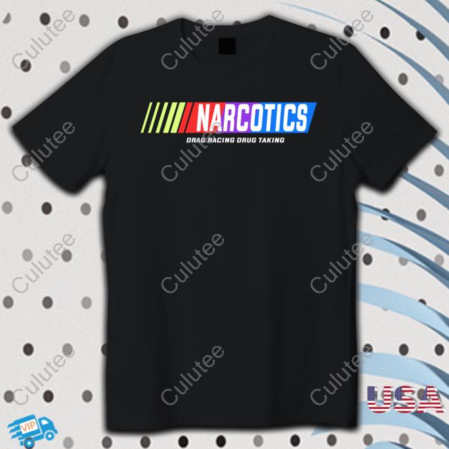 Narcotics Drag Racing Drug Taking TShirts Shirtsthtgohard
