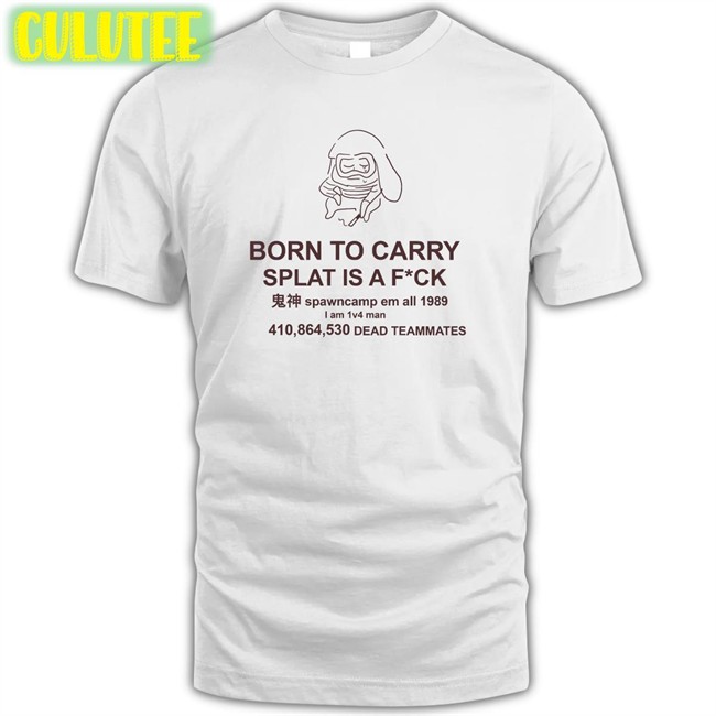 Mocha Born To Carry Splat Is A Fuck Classic Shirt 2022
