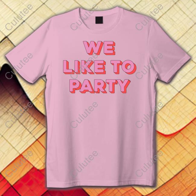 We Like To Party Shirt Plumthumbs