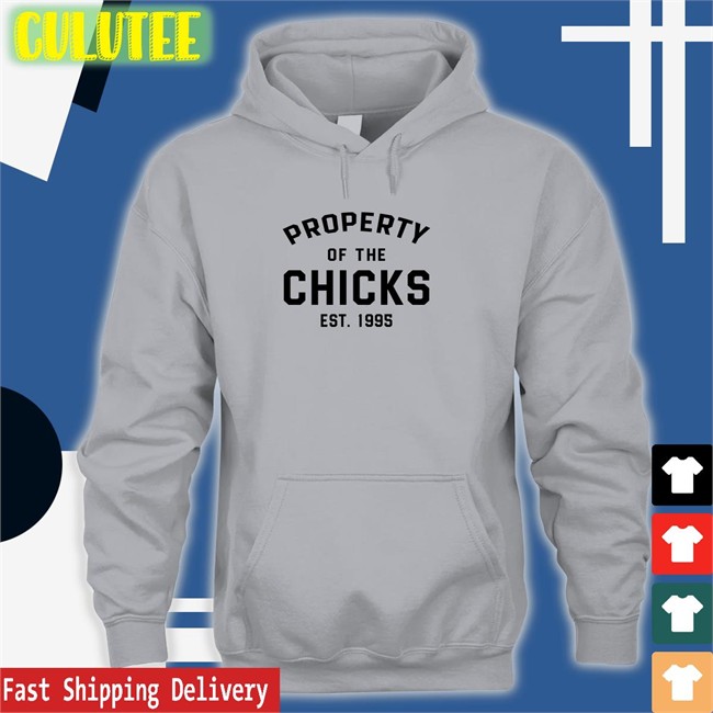 The Chicks Merch Property Of The Chicks Est 1995 Hoodies