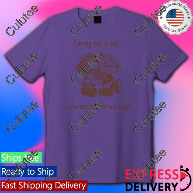 Neighborhood Spot Merch Loving You By Jake Kent Loving You Is Easy Because You're Not A Cop Sweatshirts Shirts That Go Hard