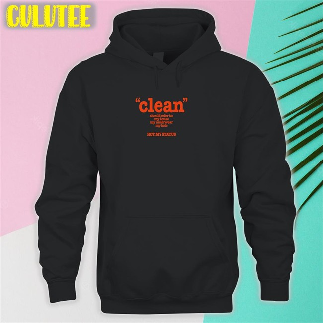 Shirts That Go Hard Clean Should Refer To My House My Underwear My Hole Hot My Status Crewneck Sweatshirt Shirtsthtgohard