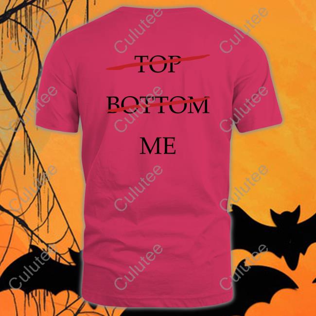 Top Bottom Me Tee Shirt