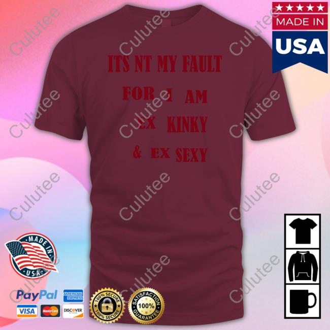 Shirts That Go Hard Its Nt My Fult For I Am Ex Kinky & Ex Sexy Hoodies Shirtsthtgohard