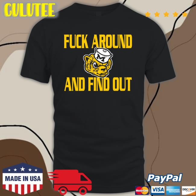 Michigan Wolverines Fuck Around And Find Out Shirt GoBlue_4ever