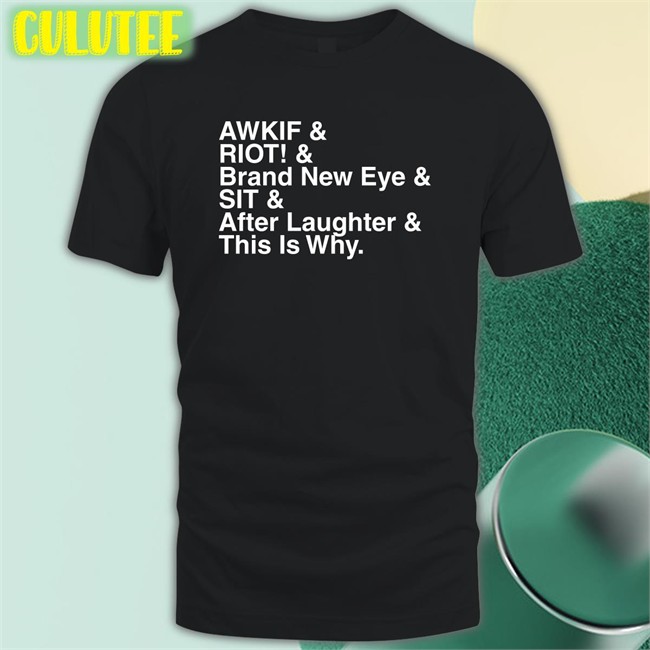 Shop Paramore Merch Awkif Riot Brand New Eye Sit After Laughter This Is Why Shirt Jen Yelyahg00n