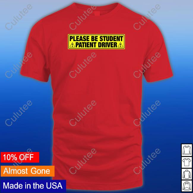 Shirts That Go Hard Please Be Student Patient Driver Tank Top