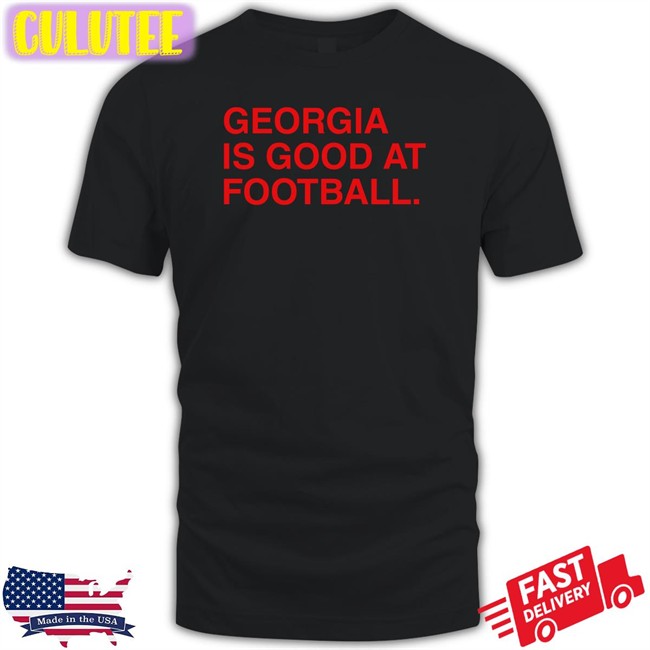Obvious Shirts Georgia Is Good At Football T Shirts Obviousshirts