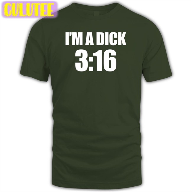 I'm A Dick 3:16 T Shirts Nathan Hart Breaking911