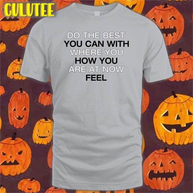 Poorly Translated Shirts Do The Best You Can With Where You How You Are At Now Fell T-Shiirt Translatedtees