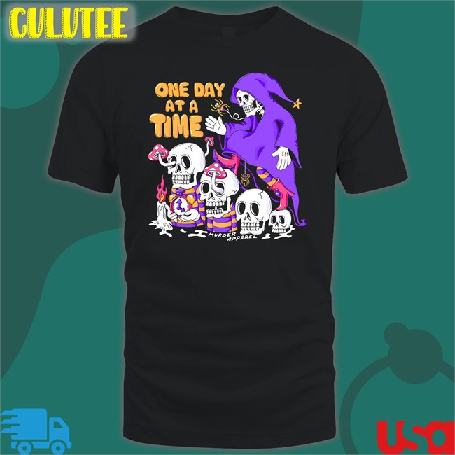 One Day At A Time Shirt Murder Apparel