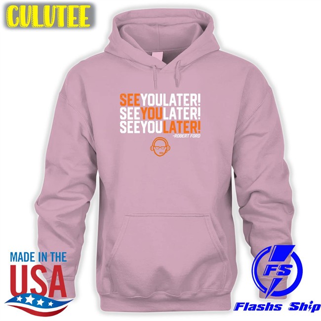 See You Later By Robert Ford T-Shiirt RamShirts Shop