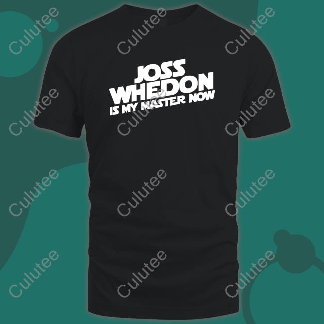 Joss Whedon Is My Master Now Tee Shirts Kris P Bacon