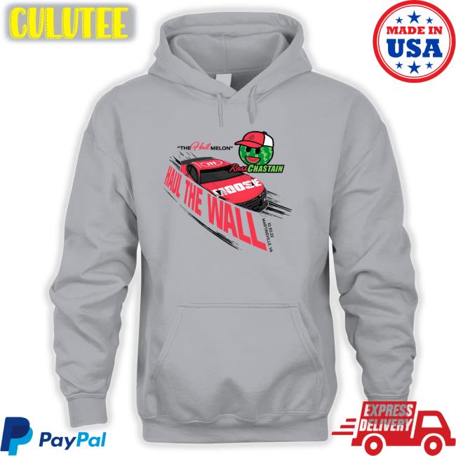 The Hail Melon Haul The Wall Ross Chastain Shirts