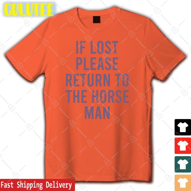 If Lost Please Return To The Horse Man T Shirt
