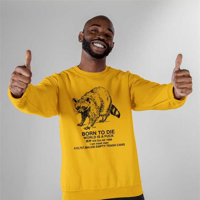 Raccoon Born To Die World Is A Fuck Kill Em All 1989 I Am Trash Man Shirt