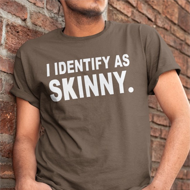 I Identify As Skinny T-Shirt