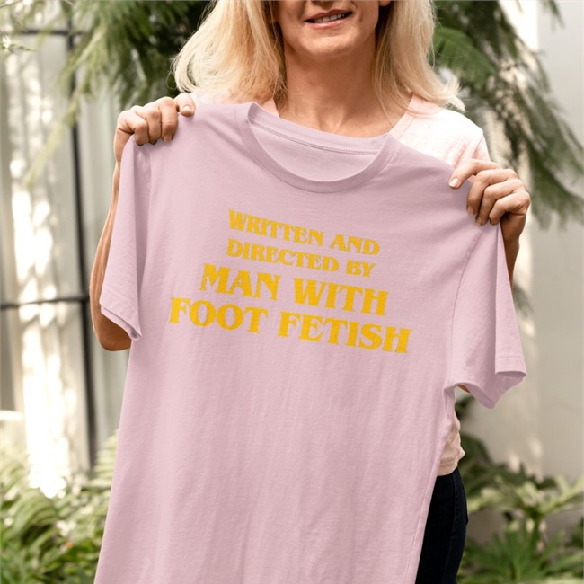 Good Shirts Written And Directed By Man With Foot Fetish Shirts The Good Shirts Merch