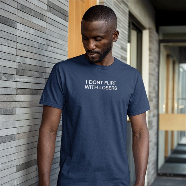 Shirts That Go Hard Merch I Dont Flirt With Losers Shirts