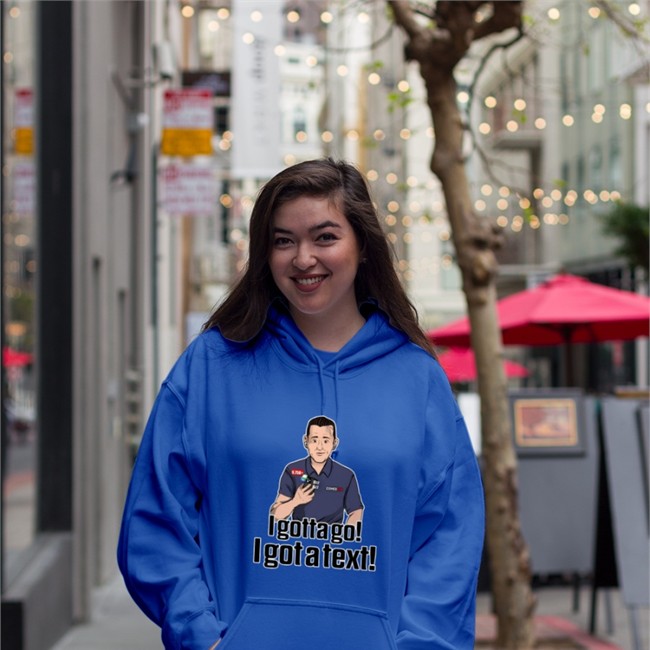 I Gotta Go I Got A Text Hooded Sweatshirt